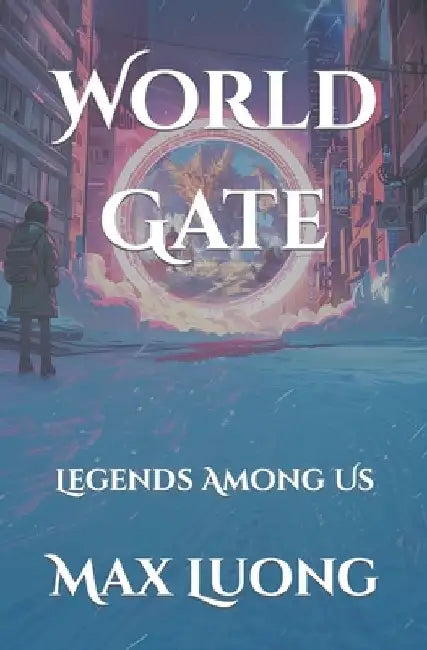 World Gate: Legends Among Us by Max Luong