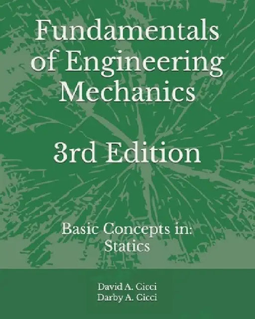 Fundamentals of Engineering Mechanics: Basic Concepts in: Statics by Darby A. CICCI