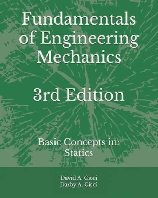 Fundamentals of Engineering Mechanics: Basic Concepts in: Statics by Darby A. CICCI