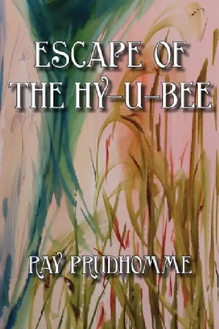 Escape of the Hy-u-Bee by Ray Prudhomme