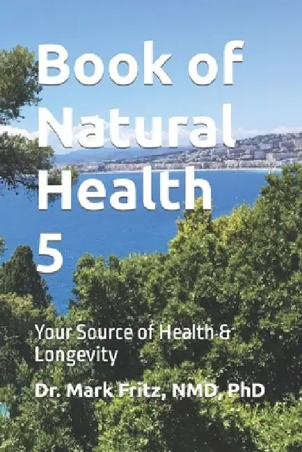 Book of Natural Health Vol 5: Your Source of Health & Longevity by Mark Fritz Nmdphd