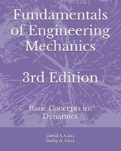 Fundamentals of Engineering Mechanics: Basic Concepts in: Dynamics by Darby A. CICCI