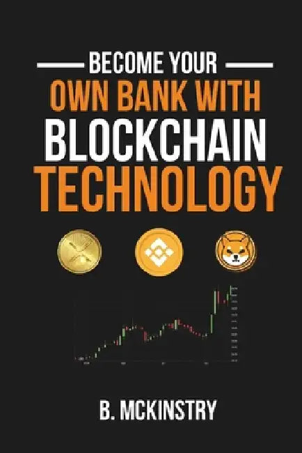 Become Your Own Bank with Blockchain Technology by Bobby Dale, Jr. McKinstry