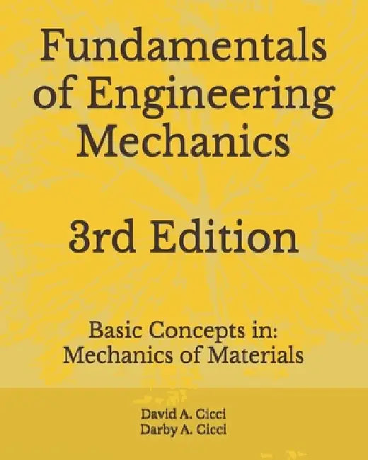 Fundamentals of Engineering Mechanics: Basic Concepts in: Mechanics of Materials by Darby A. CICCI