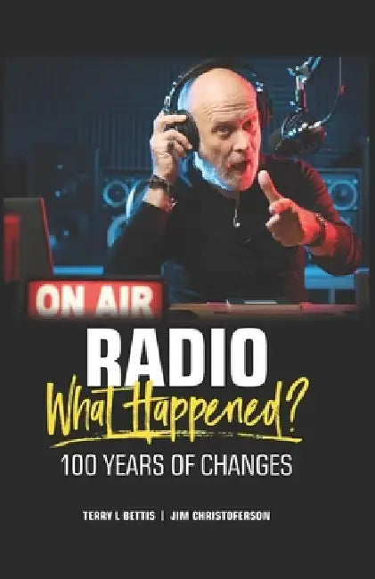 Radio: What Happened?: 100 Years of Change by Jim Christoferson