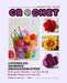 Creative with Crochet_A Tutorial for Crocheting Delicate Petals in Yarn: With Artful Stitches, You Can Bring Beautiful Flowers into Your Life by Crystal Bailey