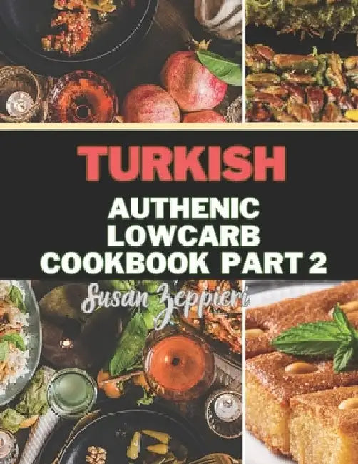Turkish Authentic Lowcarb: Part 2 by Susan Zeppieri