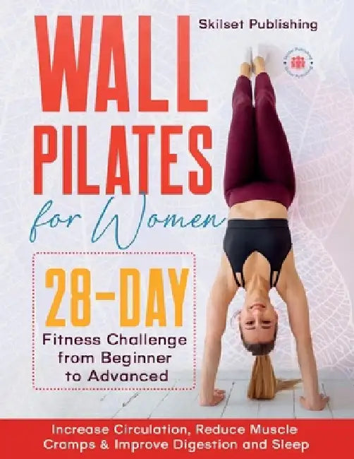 Wall Pilates for Women: 28 - Day Fitness Challenge For Beginners to Advnaced: Increase Circulation, Reduce Muscle Cramps & Improve Digestion and Sleep by Grace Hartley