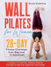 Wall Pilates for Women: 28 - Day Fitness Challenge For Beginners to Advnaced: Increase Circulation, Reduce Muscle Cramps & Improve Digestion and Sleep by Grace Hartley