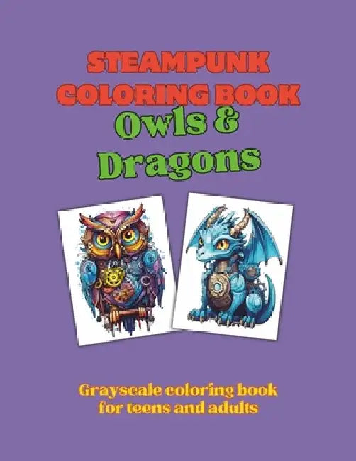 Steampunk Coloring Book - Owls & Dragons: Grayscale coloring book for teens and adults by Lolli Pub