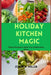 Holiday Kitchen Magic: Festive Recipes to Make Your Celebrations Shine by Jorge N. Miller