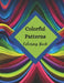Colorful Patterns Coloring Book by Positive Elements Designs