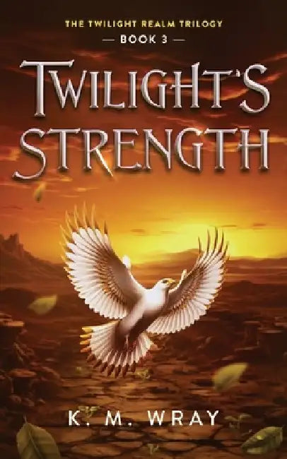 Twilight's Strength: A Sweet Clean Fantasy Romance with Strong Female Leads by K. M. Wray