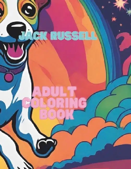 Jack Russell Adult Coloring Book: Adult Coloring of Jack Russells for Anxiety Relief and Relaxation by James P. Adonai
