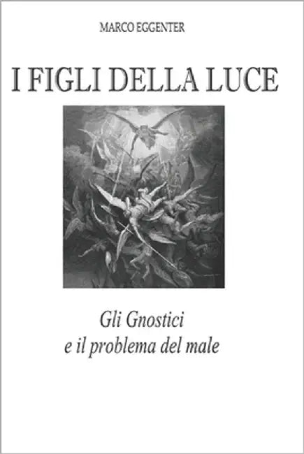 I figli della luce: Gli Gnostici e il problema del male by Eggenter, Marco