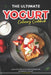 The Ultimate Yogurt Culinary Cookbook: Exquisite Creations Crafted from the Richness of Yogurt by Lisa Windle