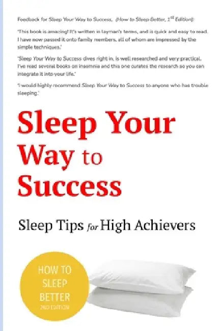 Sleep Your Way to Success - How to Sleep Better (2nd Edition): Sleep for Health. Sleep for Wealth. 40+ tips to beat insomnia. by Leon E. Lewis