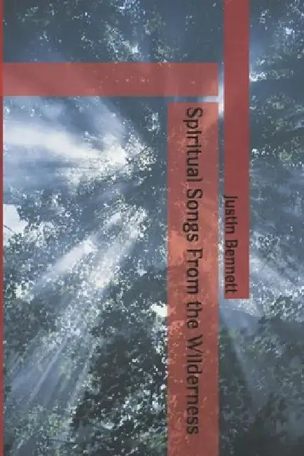 Spiritual Songs From the Wilderness by Justin Bennett