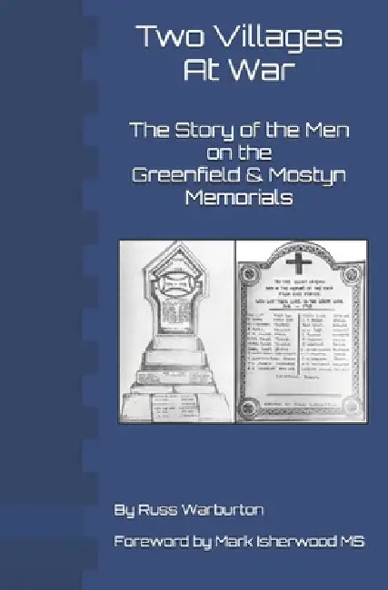 Two Villages At War: The Story of the Men on the Greenfield and Mostyn Memorials by Karen Marie Warburton, Russ Warburton