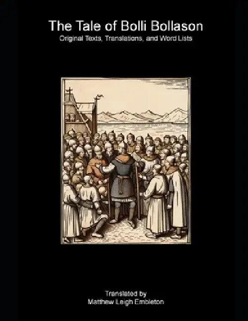 The Tale of Bolli Bollason: Original Texts, Translations, and Word Lists by Matthew Leigh Embleton