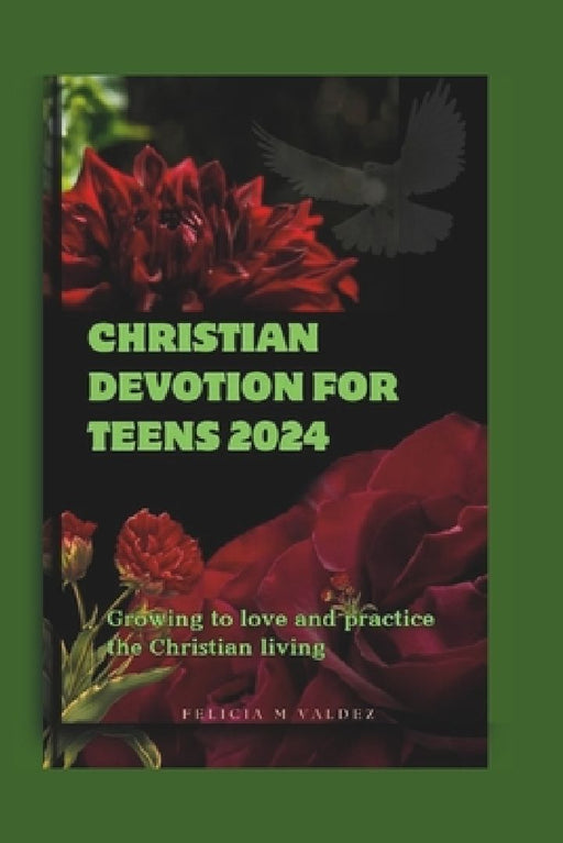 Christian devotion for teens 2024: Growing to love and practice the christian living by Felicia M. Valdez