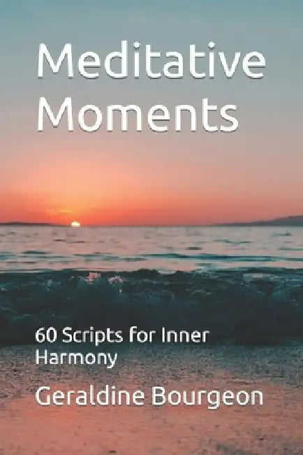 Meditative Moments: 60 Scripts for Inner Harmony by Geraldine Bourgeon