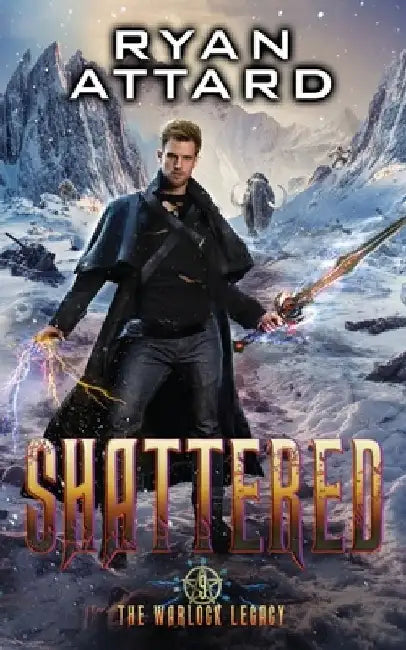 Shattered - The Warlock Legacy Book 9: An Urban Fantasy Adventure Action Thriller by Ryan Attard