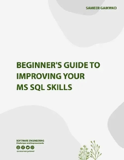 Beginner's Guide to Improving Your MS SQL Skills by Sameer Gaikwad
