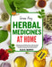 Grow Any Herbal Medicines at Home: Unlock Nature's Power: grow, Explore Holistic Herbal Remedies for Immune Support, Wellness, and Natural Healing by Alex K. Murphy
