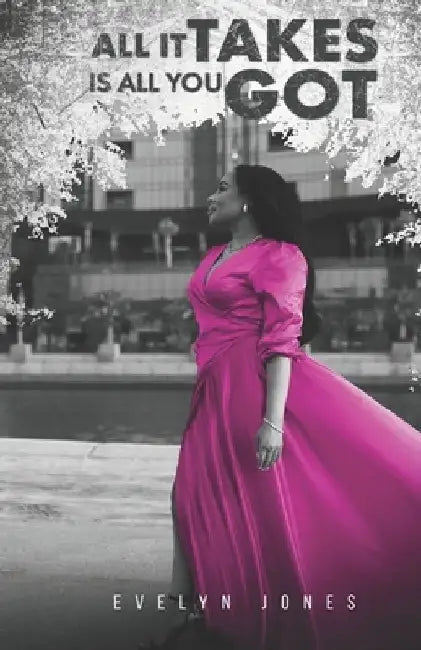 All It Takes Is All You Got by Evelyn Jones