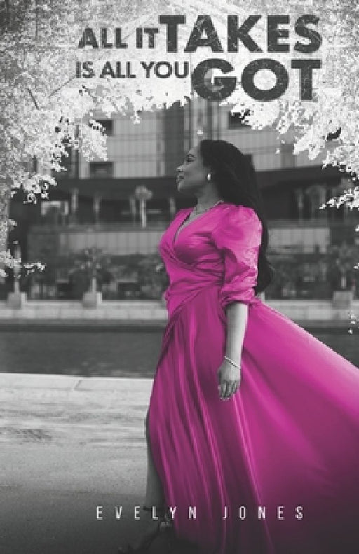 All It Takes Is All You Got by Evelyn Jones