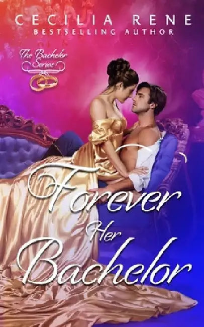 Forever Her Bachelor by Cecilia Rene