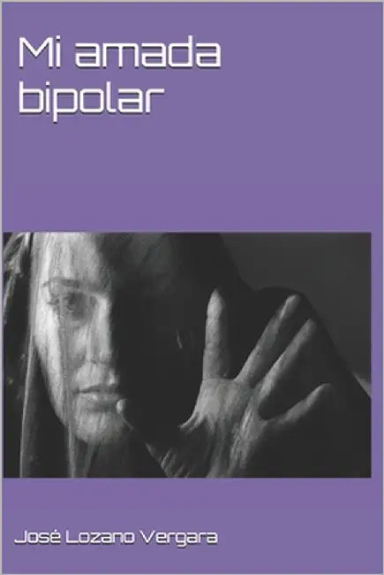 Mi amada bipolar by Lozano Vergara, José