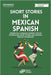 Short Stories in Mexican Spanish: Embark on a Language Journey with 20 Entertaining Short Stories and Essential Mexican Vocabulary by Polyglot, Digital