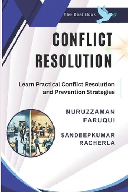 Conflict Resolution: The Best Book to Learn Practical Conflict Resolution and Prevention Strategies by Sandeepkumar Racherla
