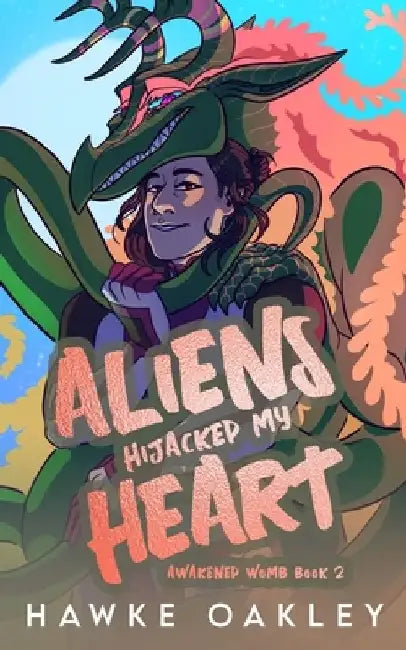 Aliens Hijacked My Heart by Hawke Oakley