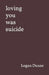 loving you was suicide by Logan Duane