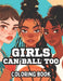 Girls Can Ball Too: Coloring Book by Jennie Turner