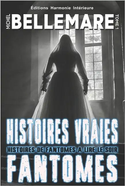 Histoires Vraies De Fantômes: 21 Histoires de Fantômes inspirées d'histoires vraies à lire à la tombée de la nuit by H V Éditions