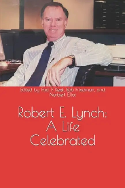 Robert E. Lynch: A Life Celebrated by Robert Friedman