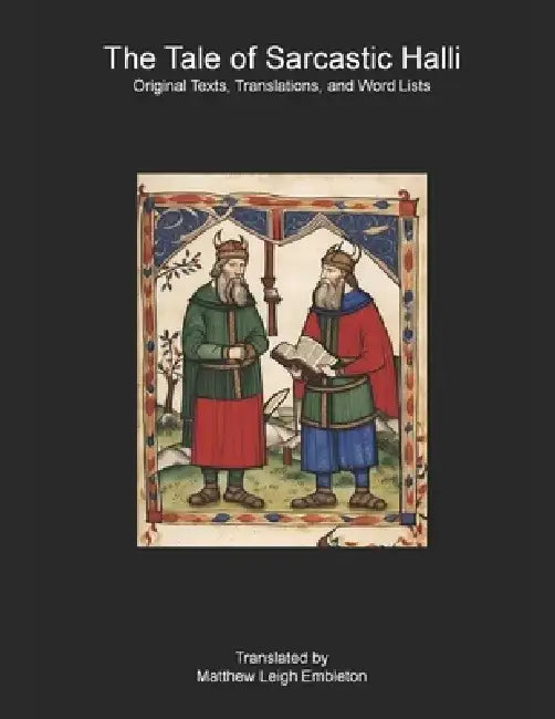The Tale of Sarcastic Halli: Original Texts, Translations, and Word Lists by Matthew Leigh Embleton