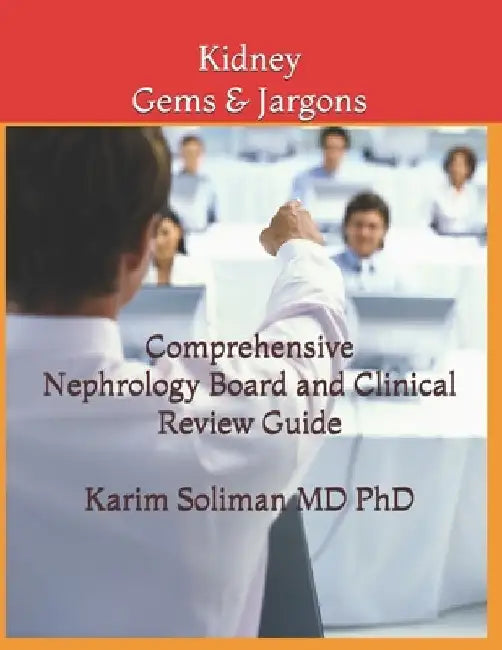 Kidney Gems & Jargons: Nephrology Board Review by Karim M. Soliman