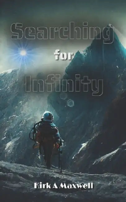 Searching for Infinity by Kirk Maxwell