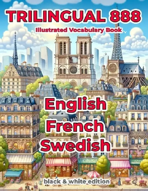 Trilingual 888 English French Swedish Illustrated Vocabulary Book: Help your child master new words effortlessly by Sylvie Loiselle