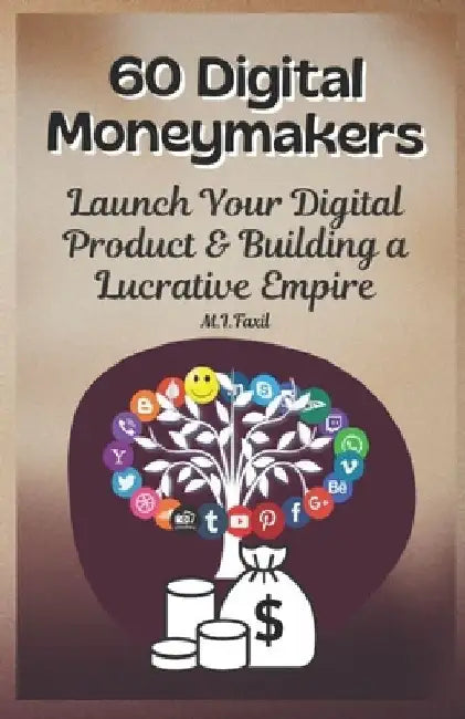 60 Digital Moneymakers: Launch Your Digital Product & Building a Lucrative Empire by Muhammad Ismail Fazil