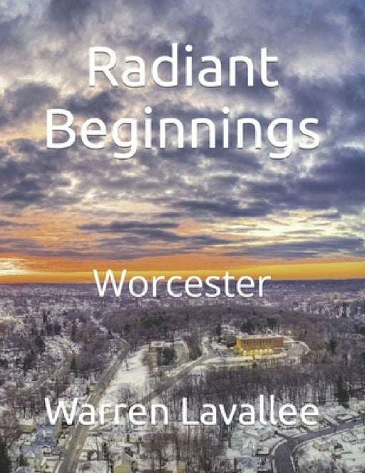Radiant Beginnings: Worcester by Warren Lavallee