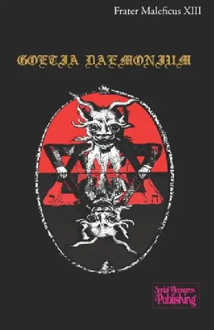 Goetia Daemonium: Revised and extended version by Frater Maleficus XIII