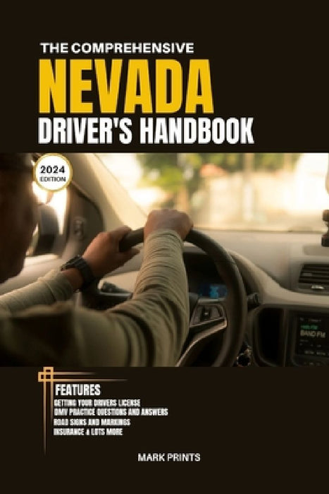 The Comprehensive Nevada Drivers HandBook: A Study and Practice Manual on Getting your Driver's License, Practice Test Questions and Answers, Insuranc by Mark Prints