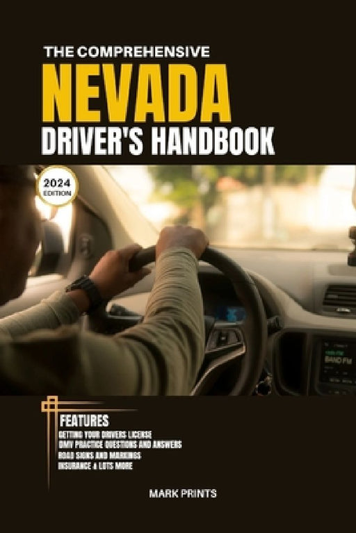 The Comprehensive Nevada Drivers HandBook: A Study and Practice Manual on Getting your Driver's License, Practice Test Questions and Answers, Insuranc by Mark Prints