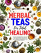 Herbal Teas for Total Healing: Discover the Healing Power of Herbal Teas: Unlock Nature's Remedies for Holistic Wellness and Total Health with Plant- by Alex K. Murphy